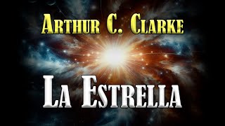 La Estrella  Arthur C Clarke  CUENTO DE CIENCIA FICCIÓN Audiolibro completo [upl. by Ijies279]