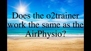 Does the o2trainer work the same as the AirPhysio [upl. by Sardella961]