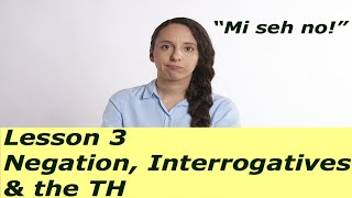 Jamaican Patois Chat Patwah Negation Interrogatives amp the TH  Lesson 3 [upl. by Tann]