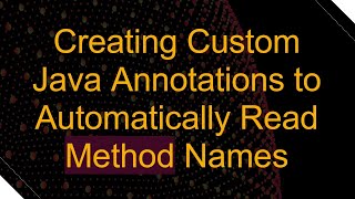 Creating Custom Java Annotations to Automatically Read Method Names [upl. by Hocker]