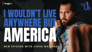 Jorge Masvidal I Wouldnt Live Anywhere but America [upl. by Jemima]