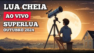 AO VIVO  LUA CHEIA SUPERLUA OUTUBRO DE 2024 [upl. by Eitsirc]