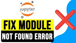 How to FIX MODULE NOT FOUND ERROR in Jupyter Notebook Anaconda 2024  Import Error Solution [upl. by Rizika]