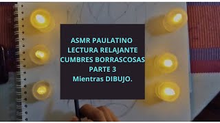 ASMR PAULATINO LECTURA RELAJANTE CUMBRES BORRASCOSAS PARTE 3 [upl. by Bronwyn]