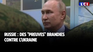 Russie  des quotpreuvesquot brandies contre lUkraine [upl. by Maitund972]