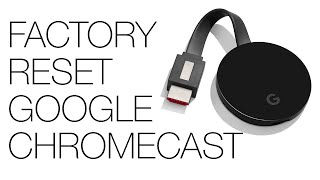 How to Factory Reset Google Chromecast or Chromecast Ultra In Less than 2 Minutes [upl. by Ellemaj]