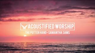 The Potters Hand  Hillsong Samantha Sams acoustic cover [upl. by Bess]