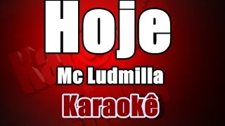 Hoje Mc Ludmilla  Karaokê [upl. by Bushweller205]