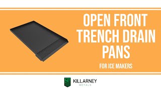 The Open Front Trench Drain Pan For Ice Makers  Killarney Metals [upl. by Nairahcaz6]