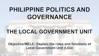 Philippine Politics and Governance  The Local Government Unit [upl. by Salinas]