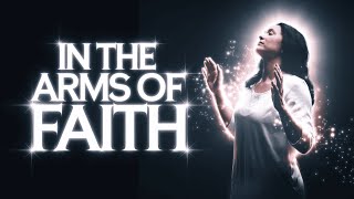 In the Arms of Faith  InTheArmsOfFaith FaithAndTrust ChristianMusic WorshipSong [upl. by Vonny]