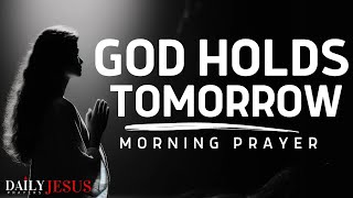 GOD HOLDS YOUR TOMORROW SO DO NOT WORRY  A Blessed And Powerful Prayer For Today [upl. by Fong]