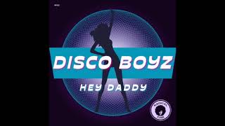 Disco Boyz  Hey Daddy  orig extended  Feb2024 [upl. by Nerb420]