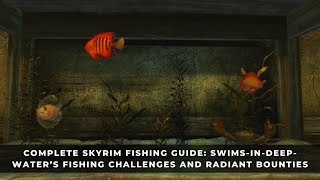 Complete Skyrim Fishing Guide  SwimsInDeepWater’s Fishing Challenges and Radiant Bounties [upl. by Wentworth]