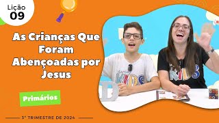 EBD Lição 9  Primários  As Crianças Que Foram Abençoadas por Jesus 7 e 8 anos 3ºTrimestre 2024 [upl. by Eiuol]