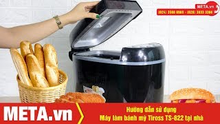 Hướng dẫn sử dụng máy làm bánh mì Tiross TS822 tại nhà [upl. by Maze123]