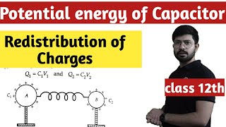 Potential energy in Capacitor  Redistribution of charge  Abhishek sir class 12th physics [upl. by Smukler]