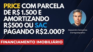 Melhor FINANCIAMENTO PRICE pagando 1500 e amortizando 500 ou SAC com parcela a 2000 [upl. by Pigeon598]