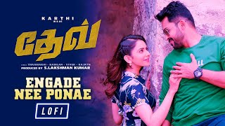 Eangade Nee Ponae  LoFi Mix  Dev  Karthi  Rakulpreet  Harris Jayaraj [upl. by Bazar]