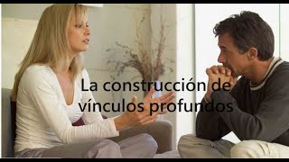 La construcción de vínculos profundos [upl. by Rehposirhc]