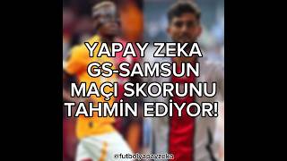 ⚽ YAPAY ZEKA GALATASARAYSAMSUNSPOR MAÇI SKORUNU TAHMİN EDİYOR galatasaray samsunspor yapayzeka [upl. by Auohp]