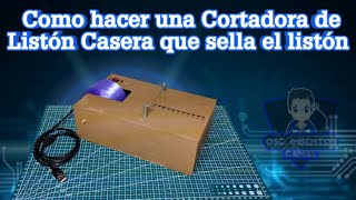 Como hacer una Máquina Cortadora de Listón Casera que sella el listón [upl. by Buff]