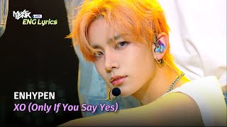 ENHYPEN 엔하이픈  XO Only If You Say Yes Lyrics  KBS WORLD TV 240719 [upl. by Mackler]