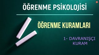 ÖĞRENME KURAMLARI DAVRANIŞÇI KURAM DERS 3 [upl. by Neeloj]