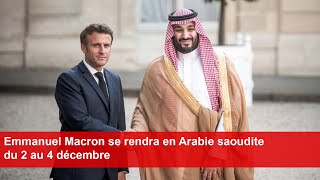 Emmanuel Macron se rendra en Arabie saoudite du 2 au 4 décembre [upl. by Ahseyn570]