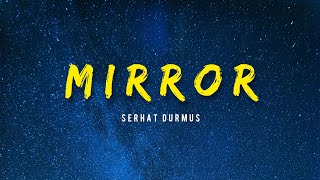 Serhat Durmus  Mirror [upl. by Norrat]