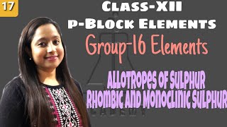 ClassXII pBlock Elements Group16 Elements Allotropes of Sulphur Rhombic Monoclinic Sulphur [upl. by Muhan102]