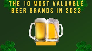 The 10 Most Valuable Beer Brands in 2023 [upl. by Nelram509]