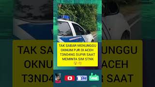 Oknum PJR d aceh t3nd4ng supir saat minta surat2pjr sopir masukberanda viralvideo shortvideo [upl. by Merlin25]