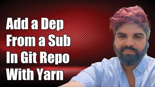 How to Add a Dependency from a Subdirectory in a Git Repository with Yarn [upl. by Noeht]