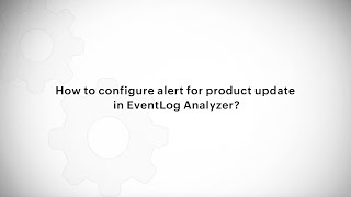 How to configure alert for product update in EventLog Analyzer [upl. by Aprile]