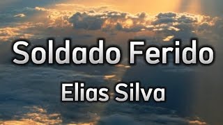 SOlDADO FERIDO  Elias Silva Musica Com Letra [upl. by Emerson]