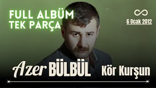 Azer Bülbül  Kör Kurşun Full Albüm Tek Parça [upl. by Enyrehtac]