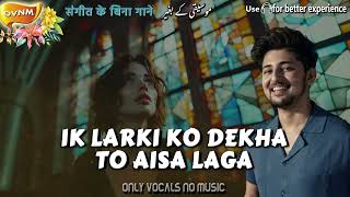 Darshan Raval sings quotIk Larki Ko Dekhaquot  Without Music Acapella Only Vocals No Music OVNM [upl. by Omor]