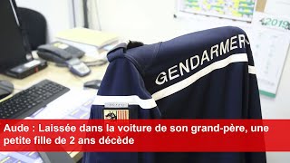 Aude  Laissée dans la voiture de son grandpère une petite fille de 2 ans décède [upl. by Atineg]