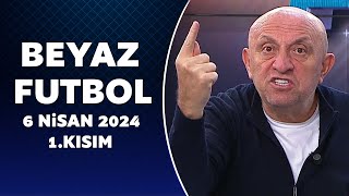 Beyaz Futbol 6 Nisan 2024 1Kısım [upl. by Aivilo528]