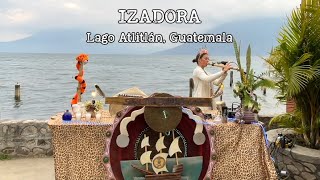 IZADORA ● ¨Lago Atitlán de Guatemala 2022¨ ⭐️ El Extravagante ● Ayoub Rahhal ● Ultra K ● The Note V [upl. by Dera]