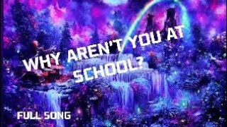 why arent you at school full song THE END IS INSANE sorry about the inaccurate captions [upl. by Emmalynn]