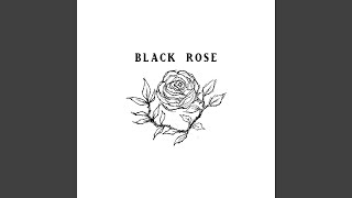 Black Rose [upl. by Allemap]