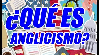 ¿QUÉ ES ANGLICISMO EXCELENTE CONCEPTUALIZACIÓN Y EJEMPLOS CLAROS  WILSON TE EDUCA [upl. by Carn]