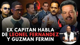 EX CAPITAN DE LA PN  TE SORPRENDERA LO DICE DE GUZMAN FERMIN Y LEONEL FERNANDEZ [upl. by Naeloj939]