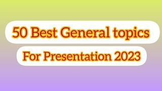 Presentation topicsPart 2 Presentation topics for studentsGeneral topics [upl. by Ettenej]