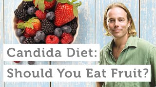 Candida Diet Should You Eat Fruit If You Have Candida [upl. by Ahsercel163]