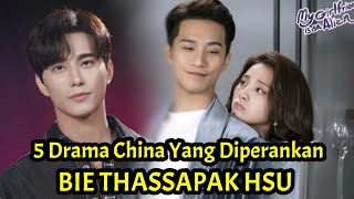 5 Drama China Yang Diperankan Oleh Bie Thassapak Hsu [upl. by Carlynne]