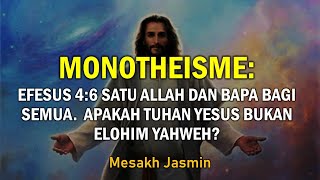 MONOTHEISME 14  EFESUS 46 SATU ALLAH DAN BAPA DARI SEMUA APAKAH TUHAN YESUS BUKAN ELOHIM YAHWEH [upl. by Aenit]