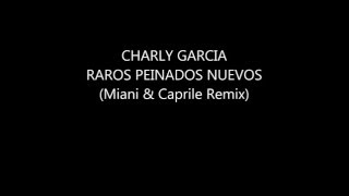 Charly Garcia  Raros Peinados Nuevos Miani amp Caprile Remix [upl. by Ahern]